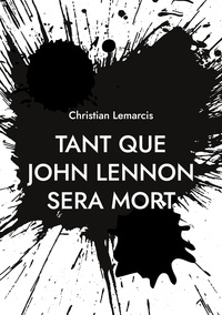 Christian Lemarcis - Tant que John Lennon sera mort.
