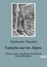 Alphonse Daudet - Tartarin sur les Alpes - Nouveaux exploits du héros tarasconnais.