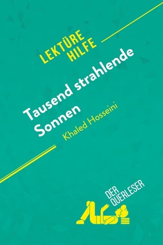 Querleser Der - Lektürehilfe  : Tausend strahlende Sonnen von Khaled Hosseini (Lektürehilfe) - Detaillierte Zusammenfassung, Personenanalyse und Interpretation.