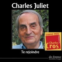 Charles Juliet - Te rejoindre. 1 CD audio