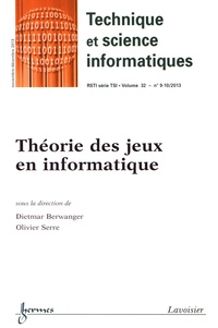 Dietmar Berwanger et Olivier Serre - Technique et science informatiques Volume 32 N° 9-10, novembre-décembre 2013 : Théorie des jeux en informatique.