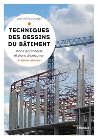 Jean-Pierre Gousset - Techniques des dessins du bâtiment - Plans d'architectes et plans d'exécution.