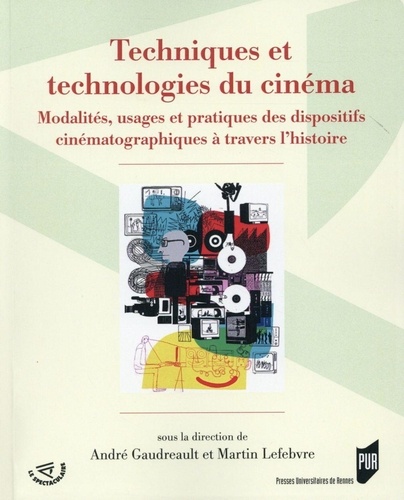 Techniques et technologies du cinéma. Modalités, usages et pratiques des dispositifs cinématographiques à travers l'histoire