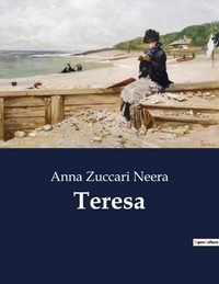 Anna zuccari Neera - Classici della Letteratura Italiana  : Teresa - 9922.