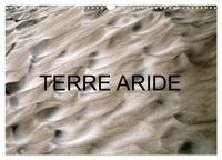 Patrice Thébault - CALVENDO Nature  : TERRE ARIDE (Calendrier mural 2024 DIN A3 vertical), CALVENDO calendrier mensuel - Paysages de terres arides dans le monde.