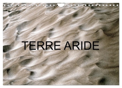 Patrice Thébault - CALVENDO Nature  : TERRE ARIDE (Calendrier mural 2024 DIN A4 vertical), CALVENDO calendrier mensuel - Paysages de terres arides dans le monde.