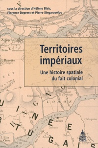 Hélène Blais et Florence Deprest - Territoires impériaux - Une histoire spatiale du fait colonial.