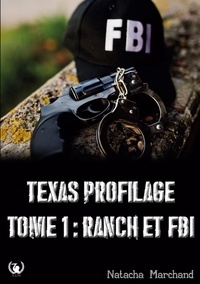 Natach Marchand - Texas profilage  : Texas profilage tome 1 - Ranch et fbi.