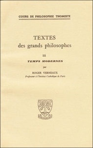 Roger Verneaux - TEXTES DES GRANDS PHILOSOPHES. - Temps modernes.