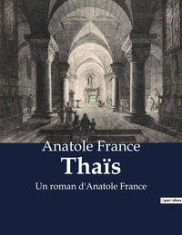 Anatole France - Thaïs - Un roman d'Anatole France.