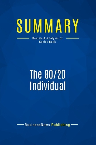 BusinessNews Publishing - The 80/20 Individual - Review and Analysis of Koch's Book.
