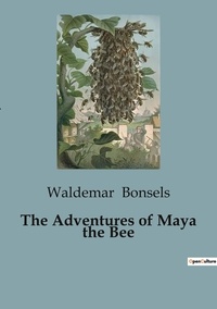 Waldemar Bonsels - The Adventures of Maya the Bee.