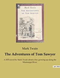 Mark Twain - The Adventures of Tom Sawyer - A 1876 novel by Mark Twain about a boy growing up along the Mississippi River..
