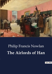 Philip Francis Nowlan - The Airlords of Han.
