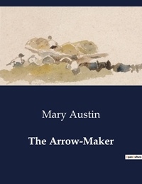 Mary Austin - American Poetry  : The Arrow-Maker.