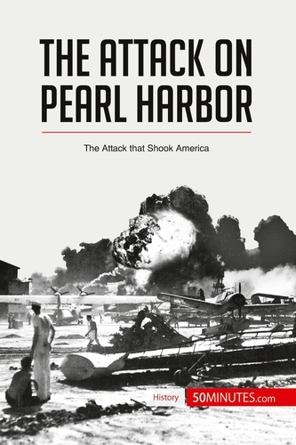 History  The Attack on Pearl Harbor. The Attack that Shook America
