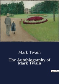 Mark Twain - The Autobiography of Mark Twain.