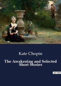 Kate Chopin - The Awakening and Selected Short Stories.