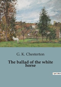 G. K. Chesterton - The ballad of the white horse.