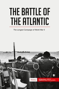  50Minutes - History  : The Battle of the Atlantic - The Longest Campaign of World War II.