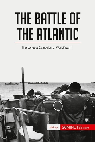 History  The Battle of the Atlantic. The Longest Campaign of World War II