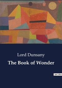 Lord Dunsany - The Book of Wonder.