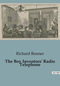 Richard Bonner - The Boy Inventors' Radio Telephone.