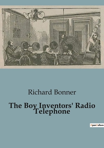 The Boy Inventors' Radio Telephone de Richard Bonner - Livre - Decitre