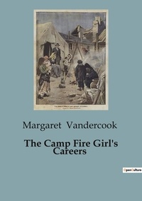 Margaret Vandercook - The Camp Fire Girl's Careers.