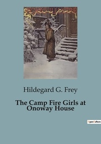 Frey hildegard G. - The Camp Fire Girls at Onoway House.