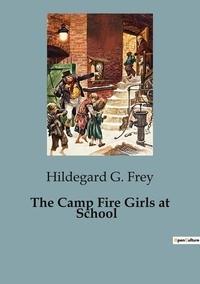 Frey hildegard G. - The Camp Fire Girls at School.