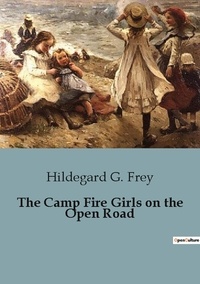 Frey hildegard G. - The Camp Fire Girls on the Open Road.