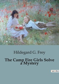 Frey hildegard G. - The Camp Fire Girls Solve a Mystery.