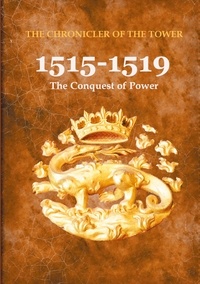  Le Chroniqueur de la Tour - The Chronicler of the Tower Tome 1 : 1515-1519 : The Conquest of Power.