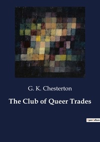 G. K. Chesterton - The Club of Queer Trades.
