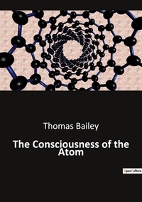 Thomas Bailey - Ésotérisme et Paranormal  : The Consciousness of the Atom.
