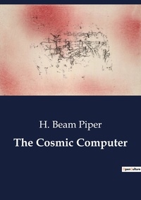H. Beam Piper - The Cosmic Computer.