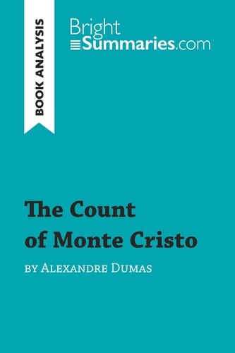 BrightSummaries.com  The Count of Monte Cristo by Alexandre Dumas (Book Analysis). Detailed Summary, Analysis and Reading Guide