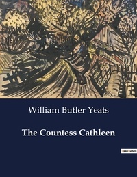 William Butler Yeats - American Poetry  : The Countess Cathleen.