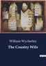 William Wycherley - The Country Wife.