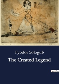 Fyodor Sologub - The Created Legend.