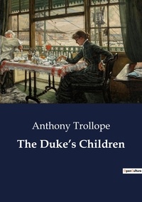 Anthony Trollope - The Duke's Children.