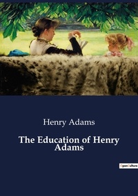 Henry Adams - The Education of Henry Adams.