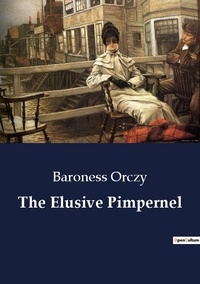 Baroness Orczy - The Elusive Pimpernel.