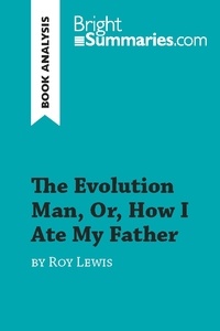  Bright Summaries - BrightSummaries.com  : The Evolution Man, Or, How I Ate My Father by Roy Lewis (Book Analysis) - Detailed Summary, Analysis and Reading Guide.