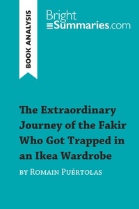 Summaries Bright - BrightSummaries.com  : The Extraordinary Journey of the Fakir Who Got Trapped in an Ikea Wardrobe by Romain Puértolas (Book Analysis) - Detailed Summary, Analysis and Reading Guide.
