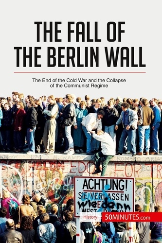 History  The Fall of the Berlin Wall. The End of the Cold War and the Collapse of the Communist Regime
