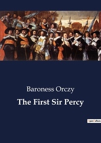 Baroness Orczy - The First Sir Percy.