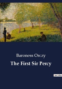 Baroness Orczy - The First Sir Percy.