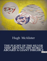 The flight of the silver ship around the world aboard a giant dirgible